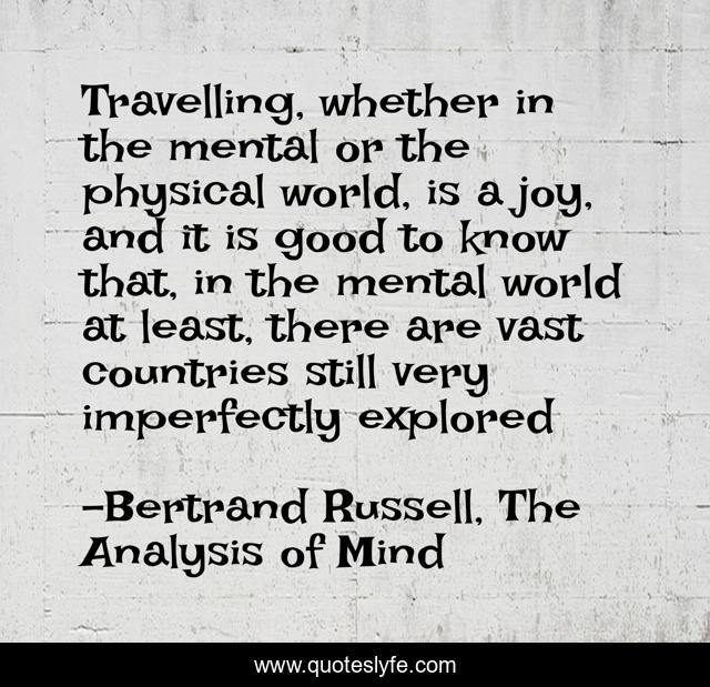 Travelling, whether in the mental or the physical world, is a joy, and it is good to know that, in the mental world at least, there are vast countries still very imperfectly explored