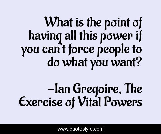 What is the point of having all this power if you can’t force people to do what you want?