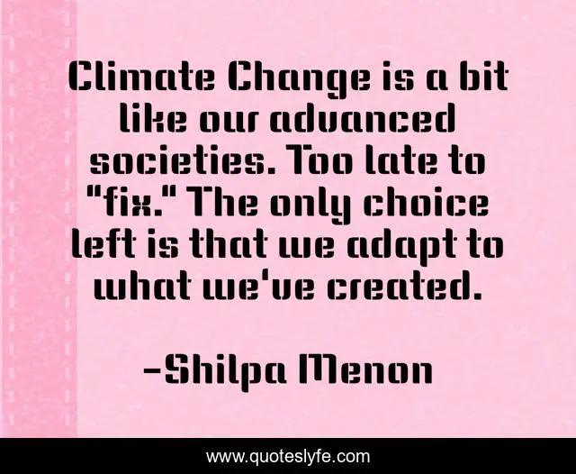 Climate Change is a bit like our advanced societies. Too late to 