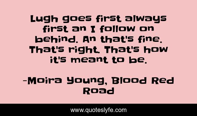 Lugh goes first always first an I follow on behind. An that's fine. That's right. That's how it's meant to be.