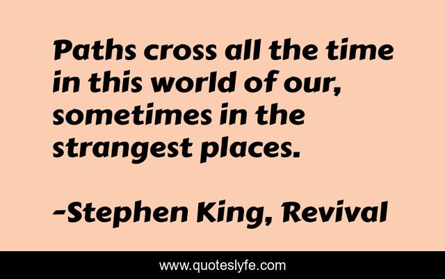 Paths cross all the time in this world of our, sometimes in the strangest places.