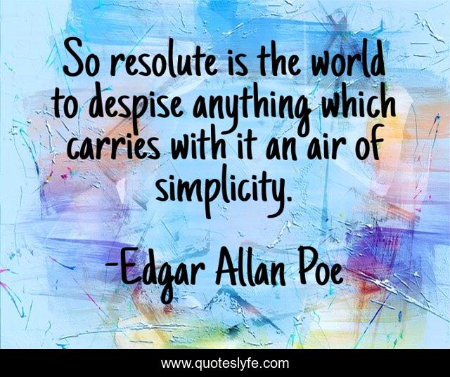 So resolute is the world to despise anything which carries with it an air of simplicity.