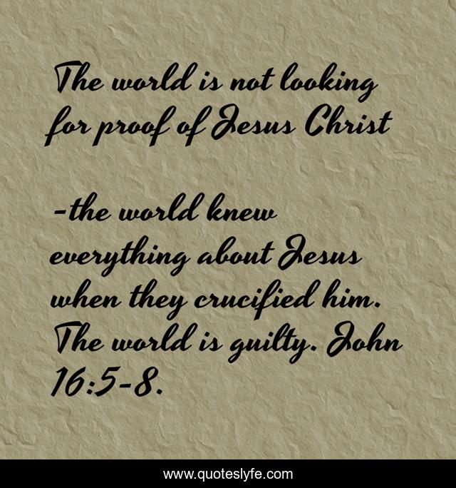 The world is not looking for proof of Jesus Christ