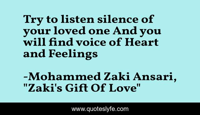 Try to listen silence of your loved one And you will find voice of Heart and Feelings