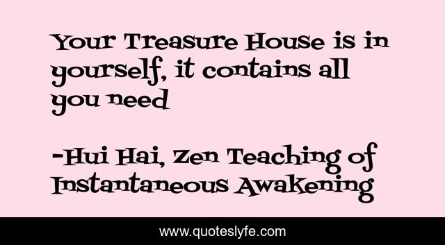 Your Treasure House is in yourself, it contains all you need