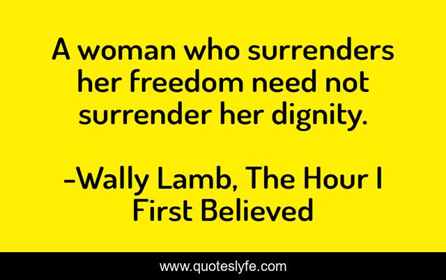 A woman who surrenders her freedom need not surrender her dignity.