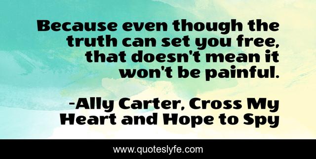 Because even though the truth can set you free, that doesn't mean it won't be painful.