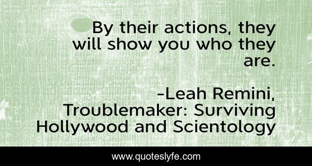 By their actions, they will show you who they are.