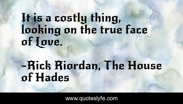 It is a costly thing, looking on the true face of Love.