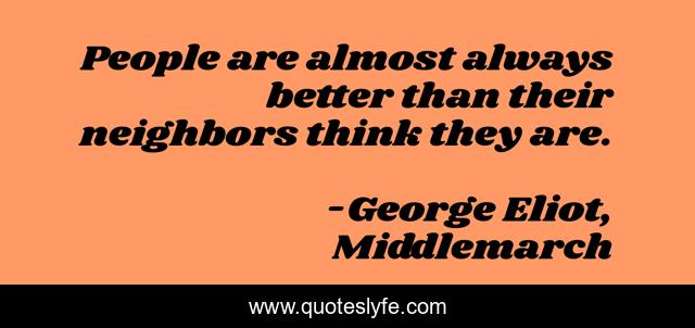 People are almost always better than their neighbors think they are.