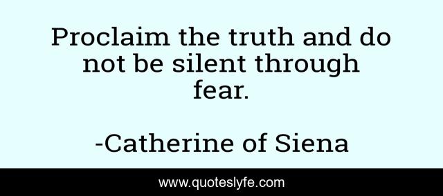 Proclaim the truth and do not be silent through fear.