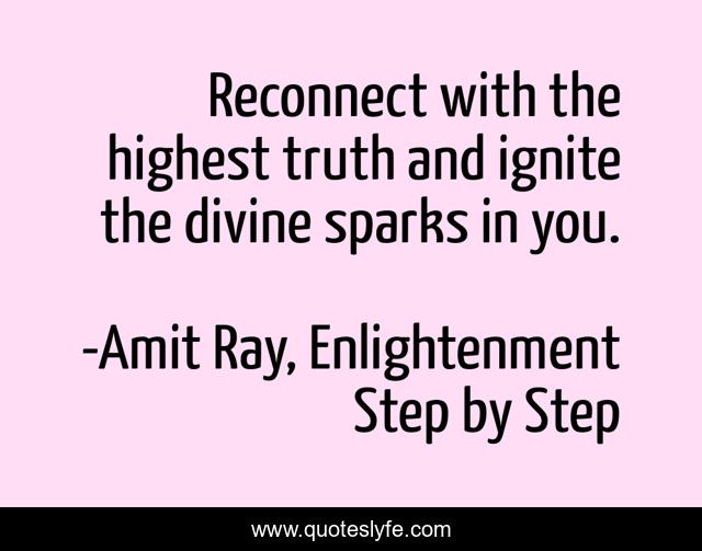 Reconnect with the highest truth and ignite the divine sparks in you.