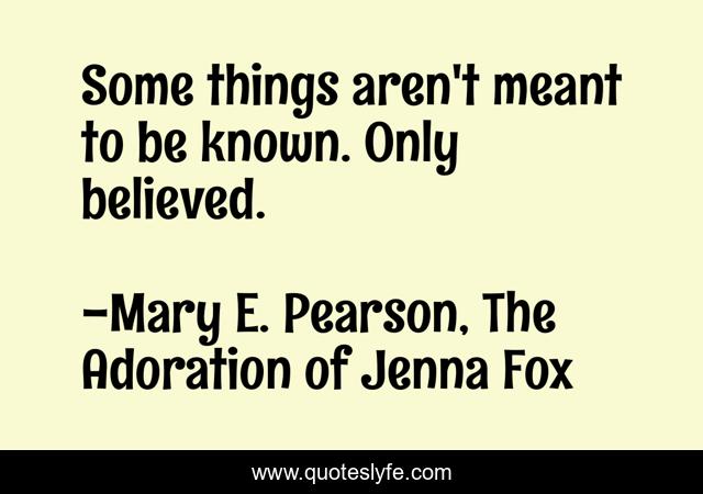 Some things aren't meant to be known. Only believed.