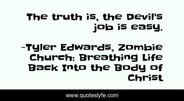 The truth is, the Devil's job is easy.