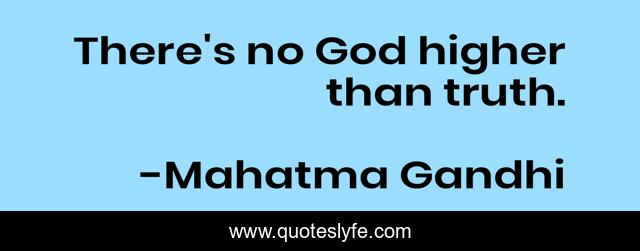 There's no God higher than truth.