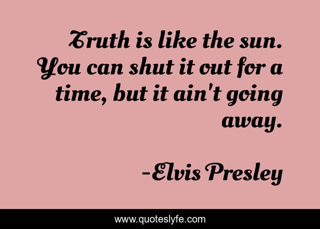 Truth is like the sun. You can shut it out for a time, but it ain't going away.