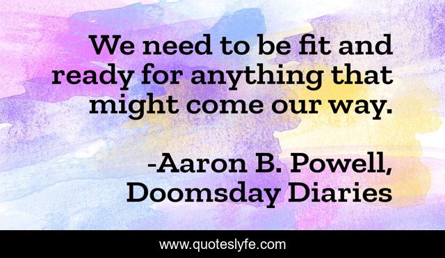 We need to be fit and ready for anything that might come our way.