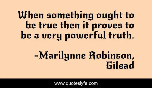 When something ought to be true then it proves to be a very powerful truth.