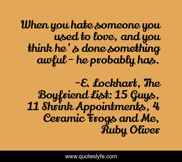 When you hate someone you used to love, and you think he's done something awful - he probably has.