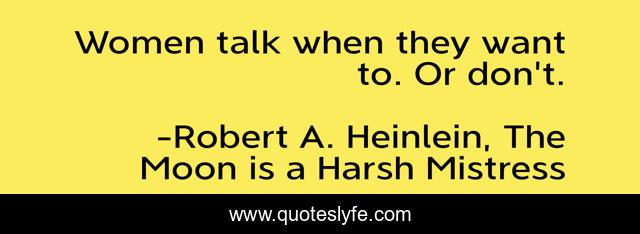 Women talk when they want to. Or don't.