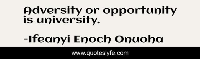 Adversity or opportunity is university.