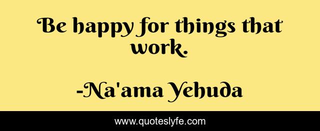 Be happy for things that work.