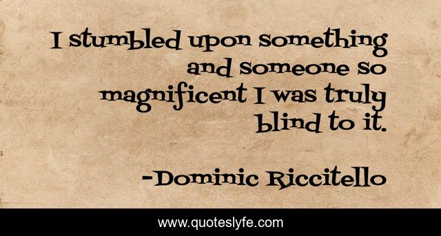 I stumbled upon something and someone so magnificent I was truly blind to it.