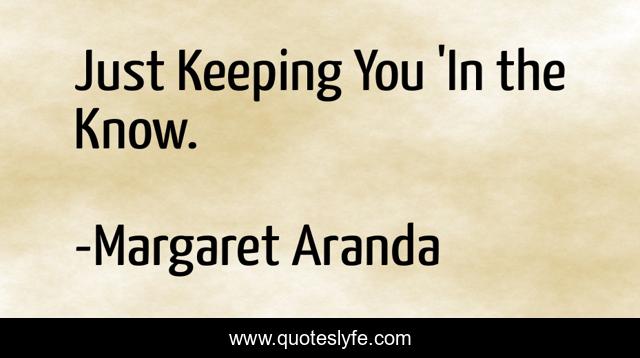 Just Keeping You 'In the Know.