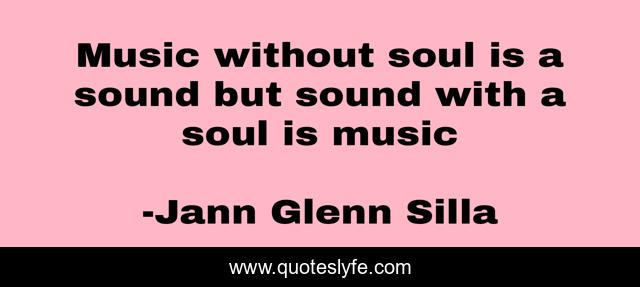Music without soul is a sound but sound with a soul is music