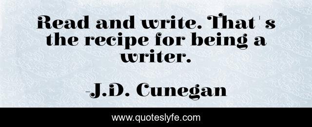 Read and write. That's the recipe for being a writer.