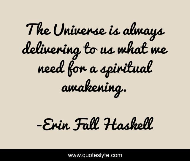 The Universe is always delivering to us what we need for a spiritual awakening.