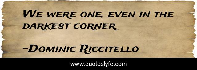 We were one, even in the darkest corner.