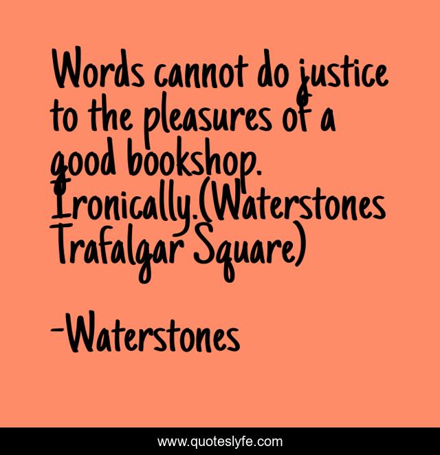 Words cannot do justice to the pleasures of a good bookshop. Ironically.(Waterstones Trafalgar Square)