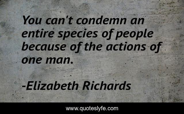 You can't condemn an entire species of people because of the actions of one man.