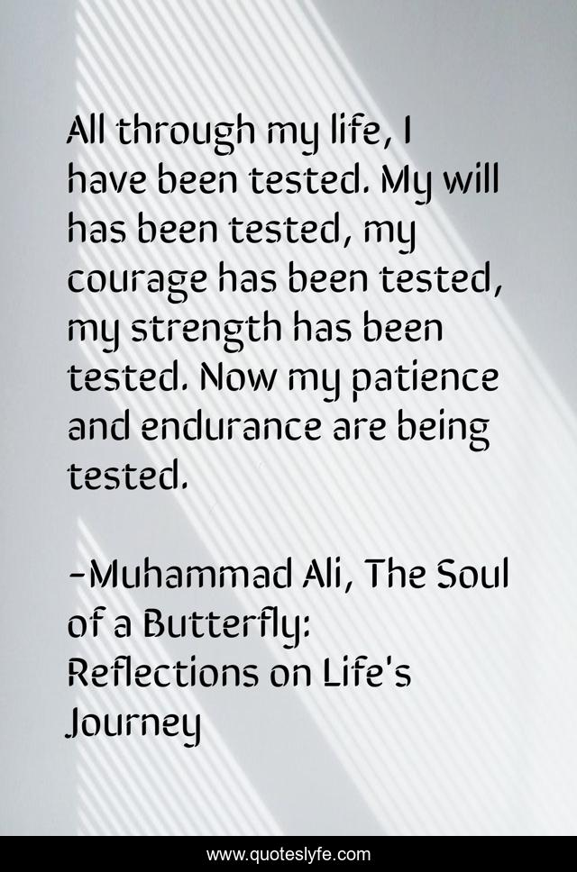 All Through My Life, I Have Been Tested. My Will Has Been Tested, My C... Quote By Muhammad Ali, The Soul Of A Butterfly: Reflections On Life's Journey - Quoteslyfe