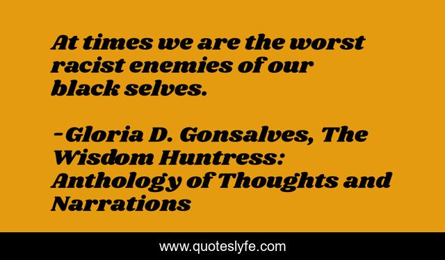 At times we are the worst racist enemies of our black selves.