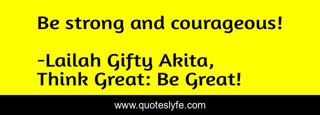 Be strong and courageous!