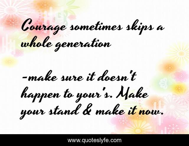 Courage sometimes skips a whole generation