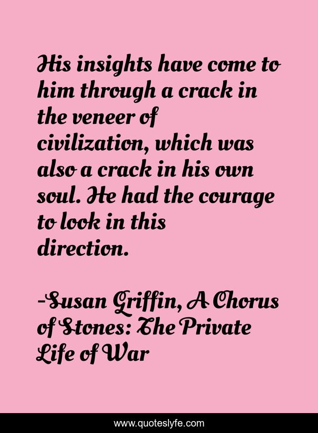His insights have come to him through a crack in the veneer of civilization, which was also a crack in his own soul. He had the courage to look in this direction.