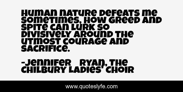 Human nature defeats me sometimes, how greed and spite can lurk so divisively around the utmost courage and sacrifice.