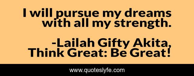 I will pursue my dreams with all my strength.