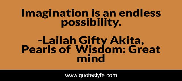 Imagination is an endless possibility.