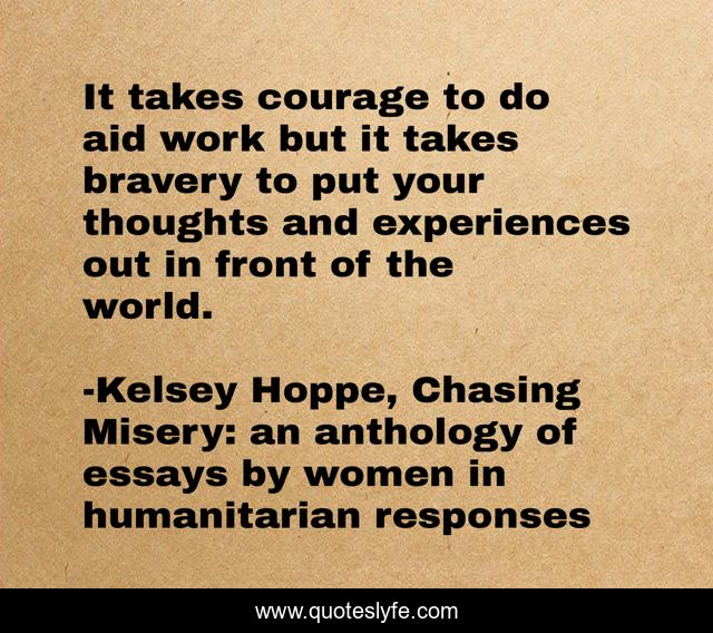 It takes courage to do aid work but it takes bravery to put your thoughts and experiences out in front of the world.