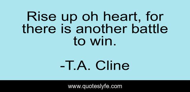 Rise up oh heart, for there is another battle to win.