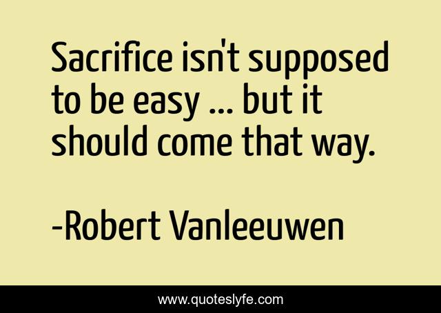 Sacrifice isn't supposed to be easy ... but it should come that way.