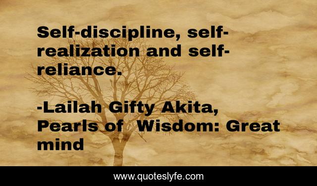 Self-discipline, self-realization and self-reliance.