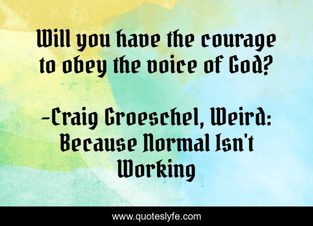 Will you have the courage to obey the voice of God?