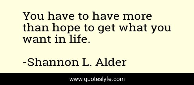 You have to have more than hope to get what you want in life.