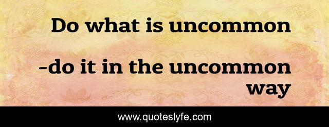 Do what is uncommon