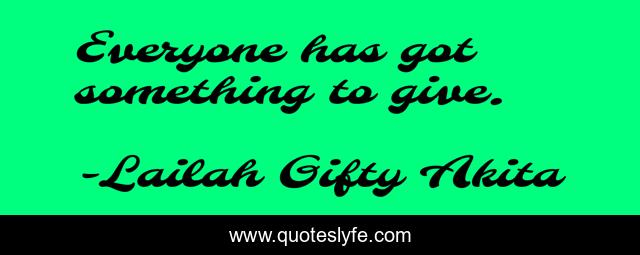 Everyone has got something to give.